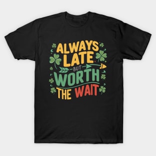 Always Late But Worth The Wait T-Shirt